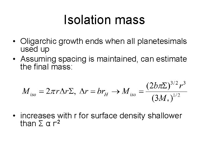 Isolation mass • Oligarchic growth ends when all planetesimals used up • Assuming spacing