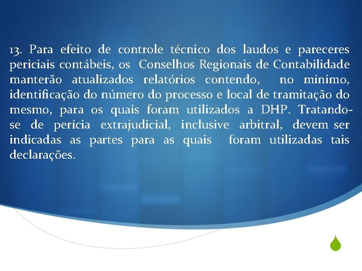 13. Para efeito de controle técnico dos laudos e pareceres periciais contábeis, os Conselhos