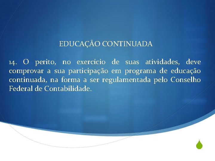 EDUCAÇÃO CONTINUADA 14. O perito, no exercício de suas atividades, deve comprovar a sua