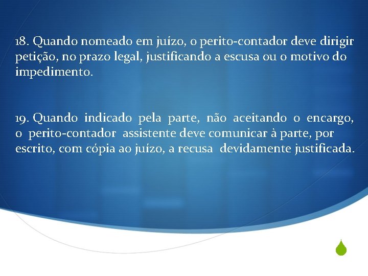 18. Quando nomeado em juízo, o perito-contador deve dirigir petição, no prazo legal, justificando