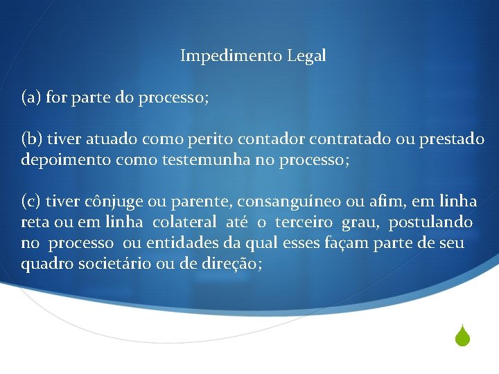 Impedimento Legal (a) for parte do processo; (b) tiver atuado como perito contador contratado