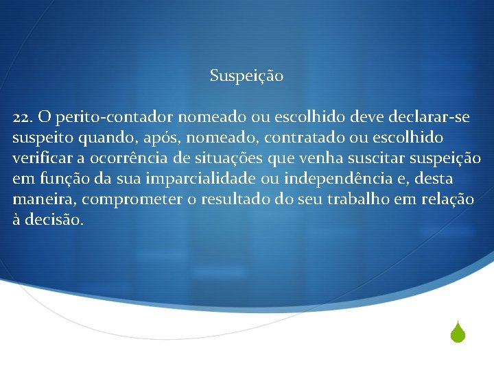 Suspeição 22. O perito-contador nomeado ou escolhido deve declarar-se suspeito quando, após, nomeado, contratado