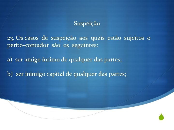 Suspeição 23. Os casos de suspeição aos quais estão sujeitos o perito-contador são os