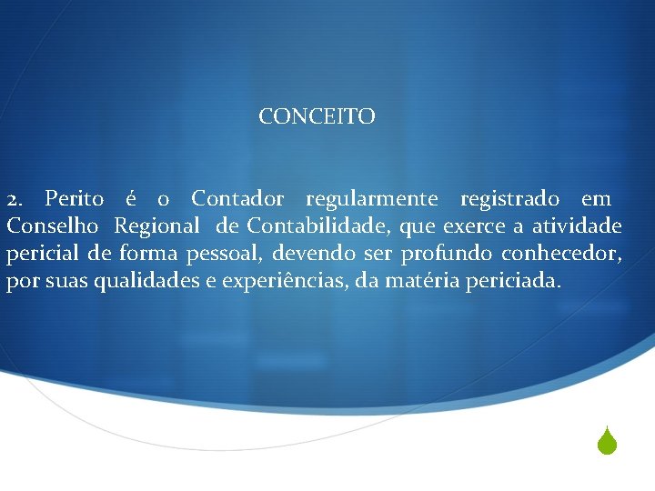 CONCEITO 2. Perito é o Contador regularmente registrado em Conselho Regional de Contabilidade, que