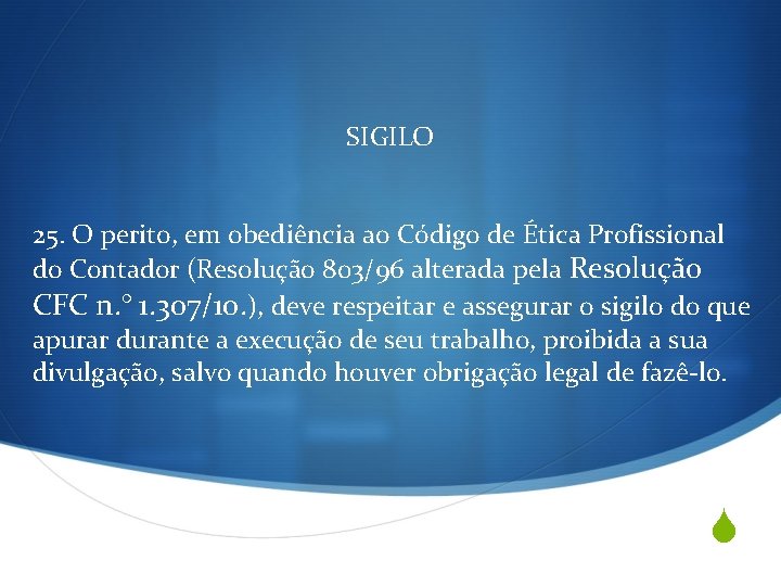 SIGILO 25. O perito, em obediência ao Código de Ética Profissional do Contador (Resolução