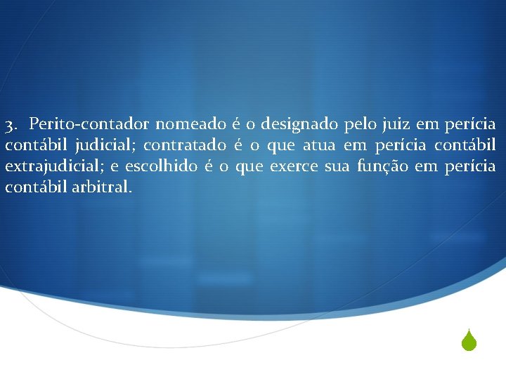 3. Perito-contador nomeado é o designado pelo juiz em perícia contábil judicial; contratado é