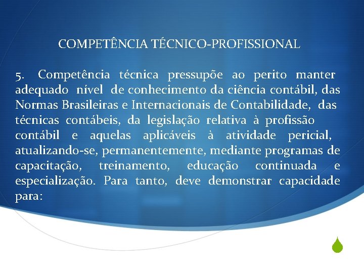 COMPETÊNCIA TÉCNICO-PROFISSIONAL 5. Competência técnica pressupõe ao perito manter adequado nível de conhecimento da