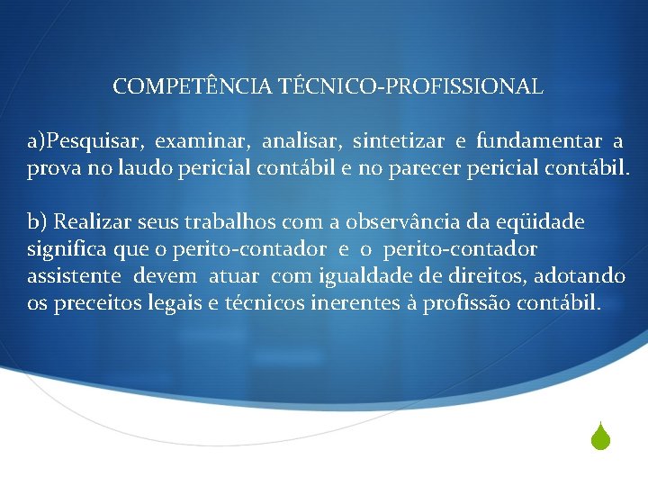 COMPETÊNCIA TÉCNICO-PROFISSIONAL a)Pesquisar, examinar, analisar, sintetizar e fundamentar a prova no laudo pericial contábil