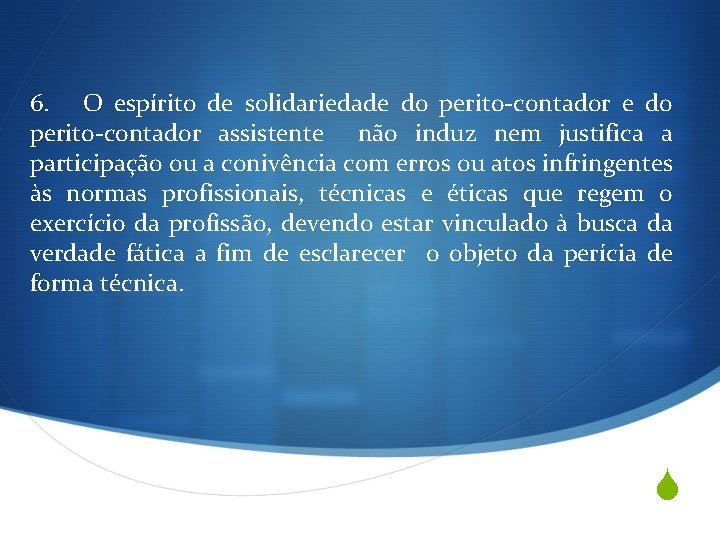 6. O espírito de solidariedade do perito-contador assistente não induz nem justifica a participação