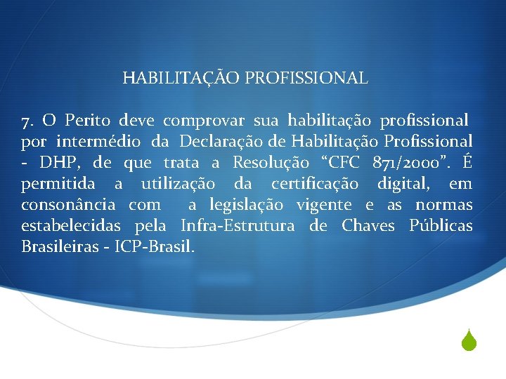 HABILITAÇÃO PROFISSIONAL 7. O Perito deve comprovar sua habilitação profissional por intermédio da Declaração