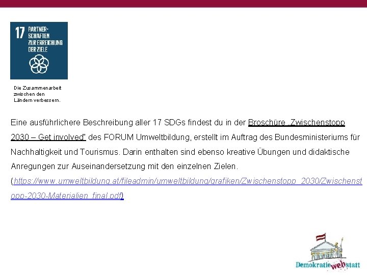 Die Zusammenarbeit zwischen den Ländern verbessern. Eine ausführlichere Beschreibung aller 17 SDGs findest du