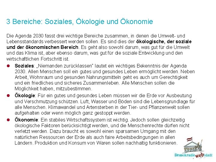 3 Bereiche: Soziales, Ökologie und Ökonomie Die Agenda 2030 fasst drei wichtige Bereiche zusammen,