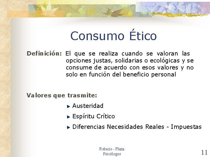 Consumo Ético Definición: El que se realiza cuando se valoran las opciones justas, solidarias
