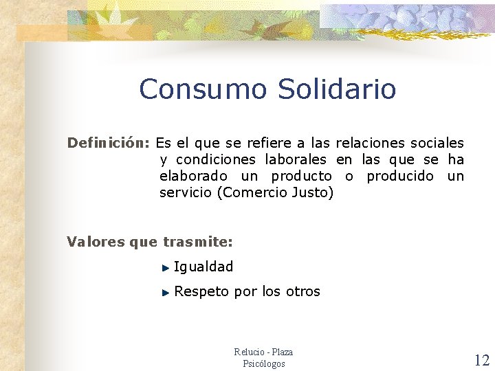 Consumo Solidario Definición: Es el que se refiere a las relaciones sociales y condiciones