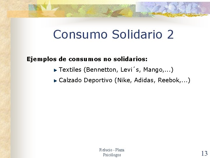 Consumo Solidario 2 Ejemplos de consumos no solidarios: Textiles (Bennetton, Levi´s, Mango, . .