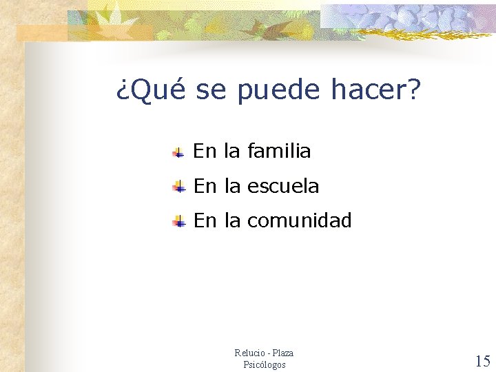 ¿Qué se puede hacer? En la familia En la escuela En la comunidad Relucio