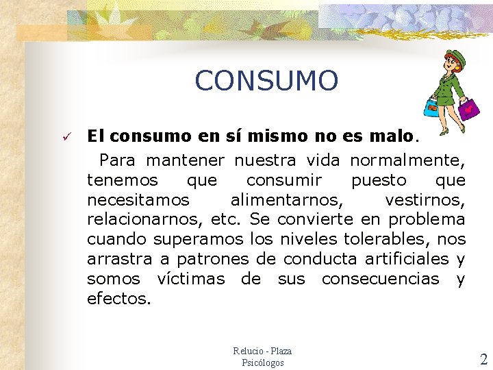 CONSUMO ü El consumo en sí mismo no es malo. Para mantener nuestra vida
