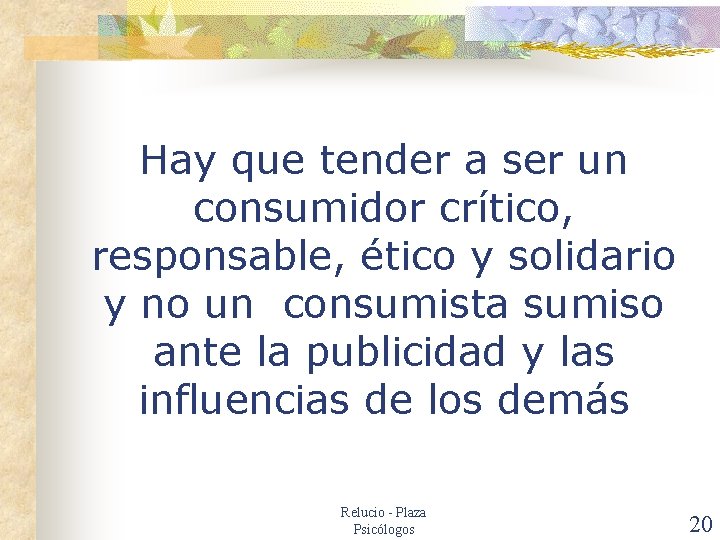 Hay que tender a ser un consumidor crítico, responsable, ético y solidario y no