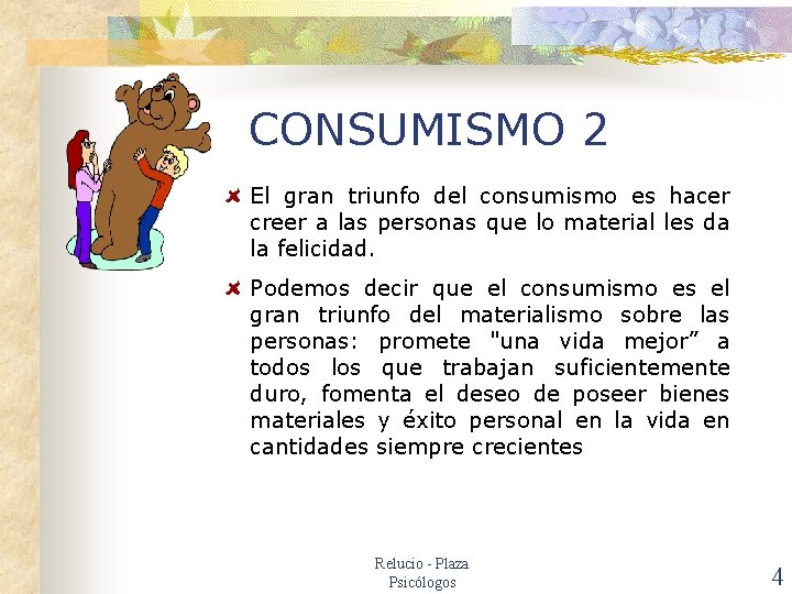 CONSUMISMO 2 El gran triunfo del consumismo es hacer creer a las personas que