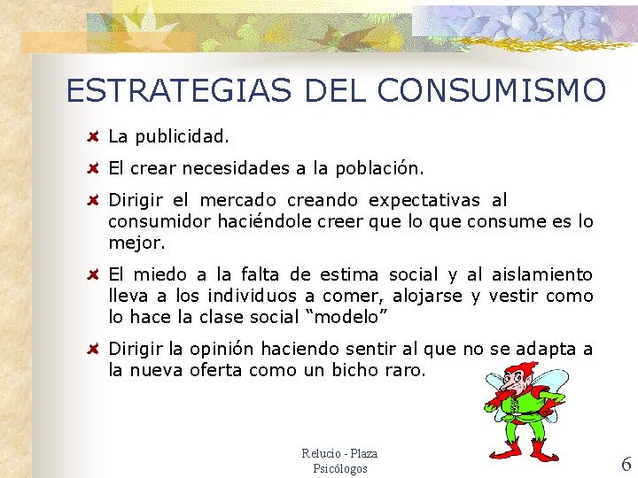 ESTRATEGIAS DEL CONSUMISMO La publicidad. El crear necesidades a la población. Dirigir el mercado