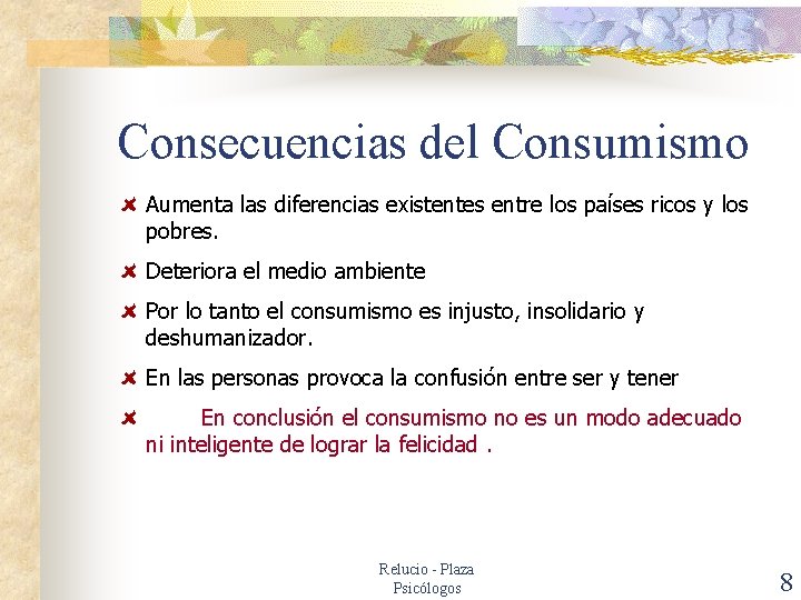 Consecuencias del Consumismo Aumenta las diferencias existentes entre los países ricos y los pobres.