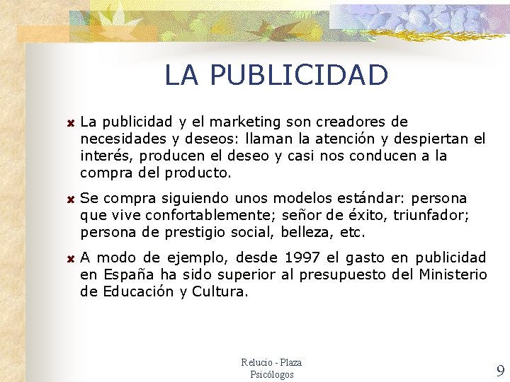 LA PUBLICIDAD La publicidad y el marketing son creadores de necesidades y deseos: llaman