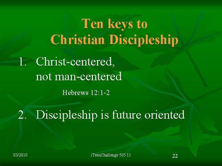 Ten keys to Christian Discipleship 1. Christ-centered, not man-centered Hebrews 12: 1 -2 2.