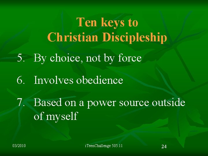 Ten keys to Christian Discipleship 5. By choice, not by force 6. Involves obedience