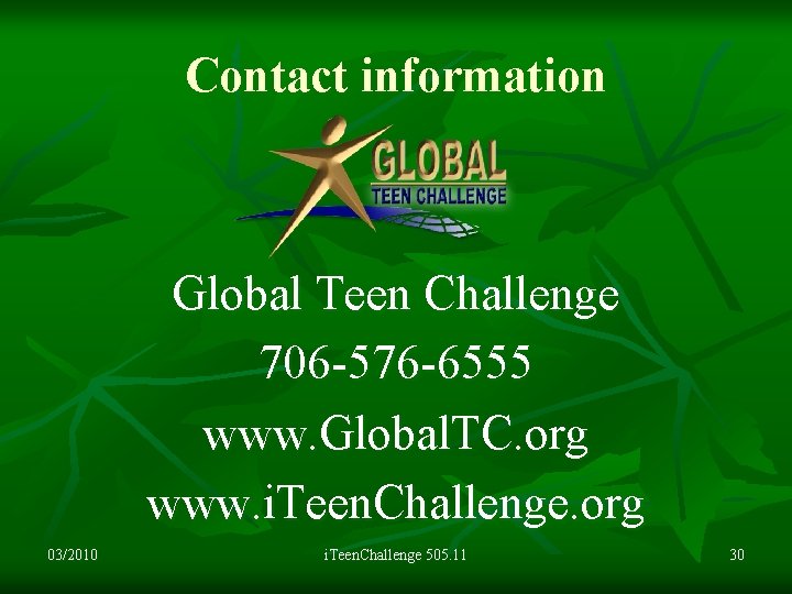 Contact information Global Teen Challenge 706 -576 -6555 www. Global. TC. org www. i.