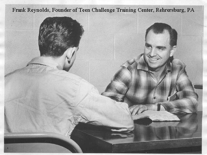 Frank Reynolds, Founder of Teen Challenge Training Center, Rehrersburg, PA 03/2010 i. Teen. Challenge