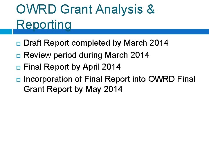 OWRD Grant Analysis & Reporting Draft Report completed by March 2014 Review period during