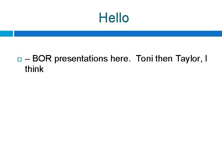 Hello – BOR presentations here. Toni then Taylor, I think 