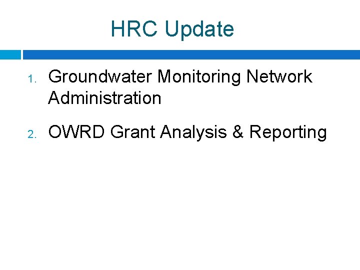 HRC Update 1. 2. Groundwater Monitoring Network Administration OWRD Grant Analysis & Reporting 