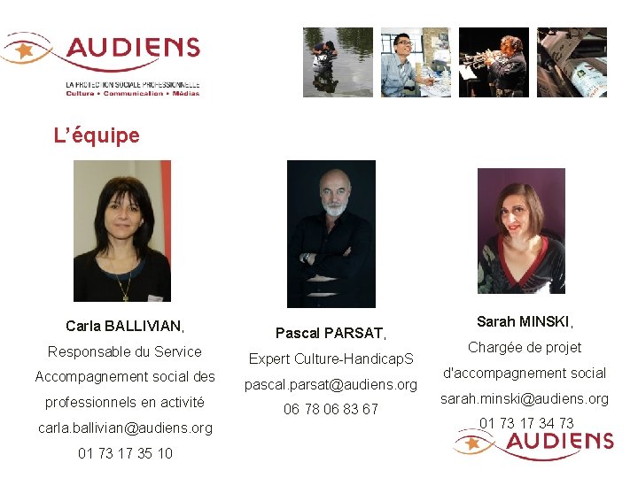L’équipe Carla BALLIVIAN, Responsable du Service Accompagnement social des professionnels en activité carla. ballivian@audiens.