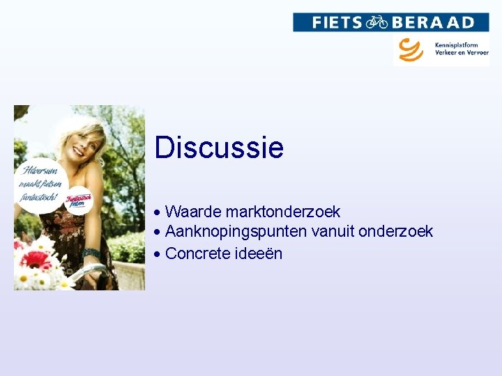 Discussie Waarde marktonderzoek Aanknopingspunten vanuit onderzoek Concrete ideeën 