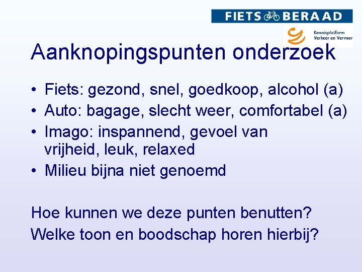 Aanknopingspunten onderzoek • Fiets: gezond, snel, goedkoop, alcohol (a) • Auto: bagage, slecht weer,