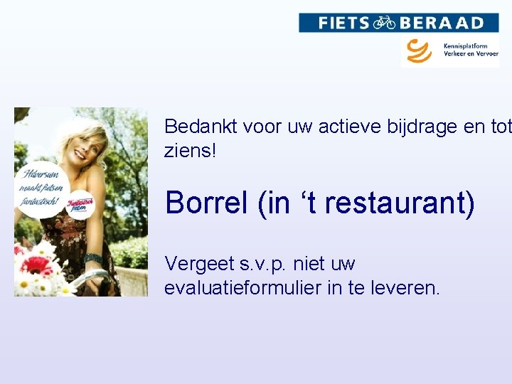 Bedankt voor uw actieve bijdrage en tot ziens! Borrel (in ‘t restaurant) Vergeet s.