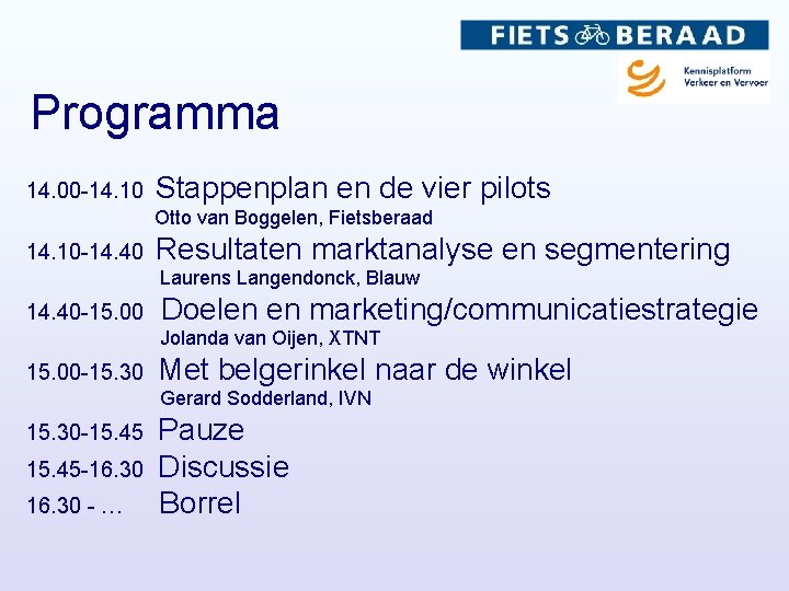 Programma 14. 00 -14. 10 Stappenplan en de vier pilots Otto van Boggelen, Fietsberaad