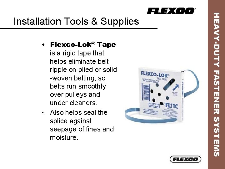  • Flexco-Lok® Tape is a rigid tape that helps eliminate belt ripple on