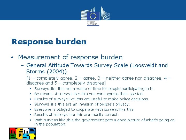 Response burden • Measurement of response burden – General Attitude Towards Survey Scale (Loosveldt