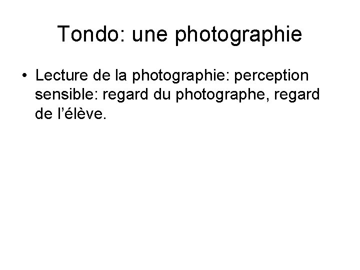 Tondo: une photographie • Lecture de la photographie: perception sensible: regard du photographe, regard