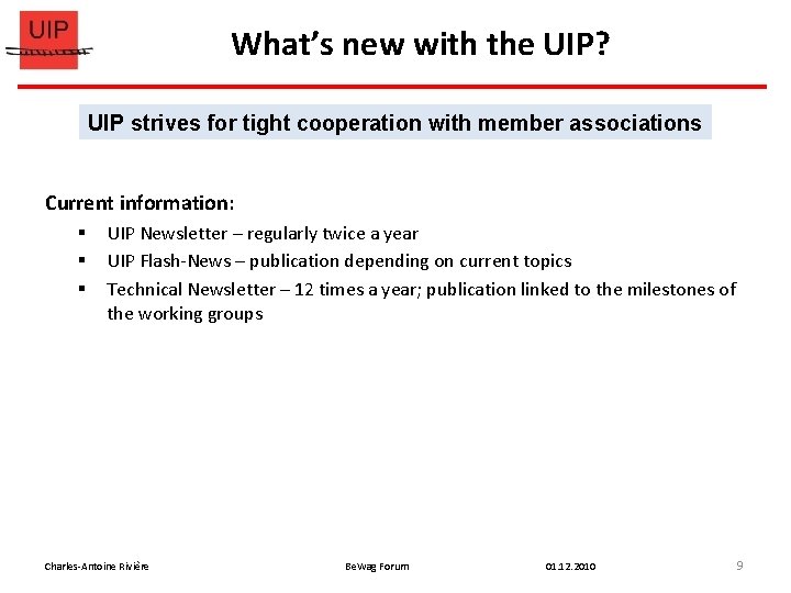 What’s new with the UIP? UIP strives for tight cooperation with member associations Current