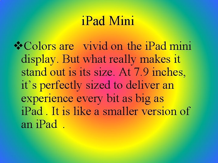 i. Pad Mini v. Colors are vivid on the i. Pad mini display. But