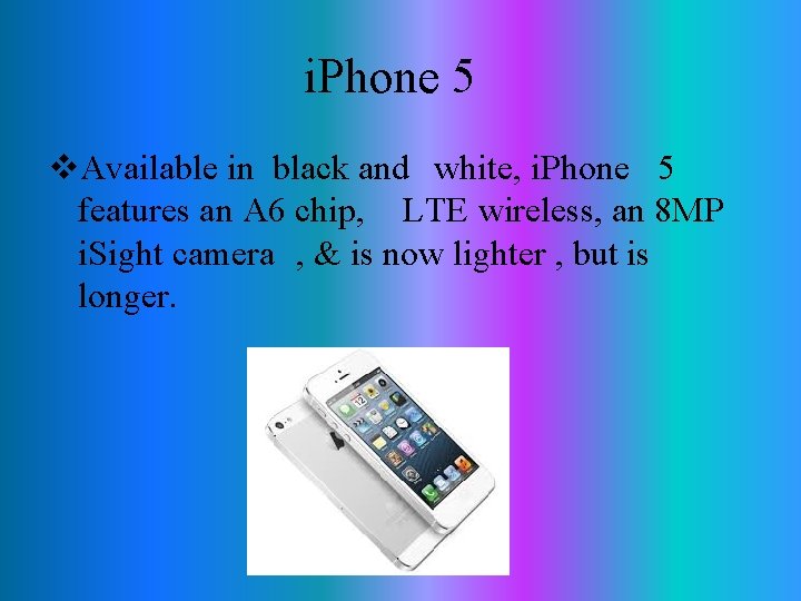 i. Phone 5 v. Available in black and white, i. Phone 5 features an