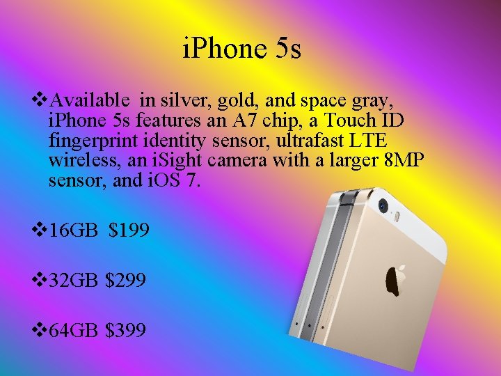 i. Phone 5 s v. Available in silver, gold, and space gray, i. Phone