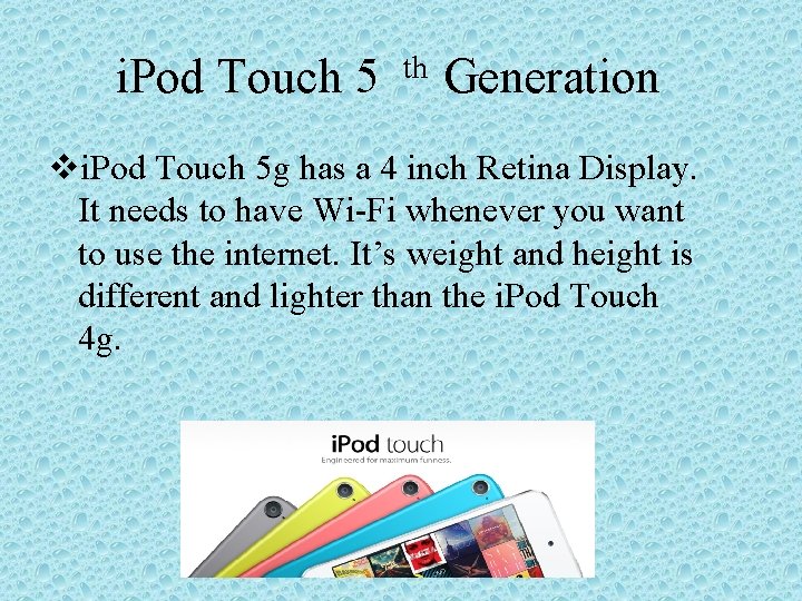 i. Pod Touch 5 th Generation vi. Pod Touch 5 g has a 4
