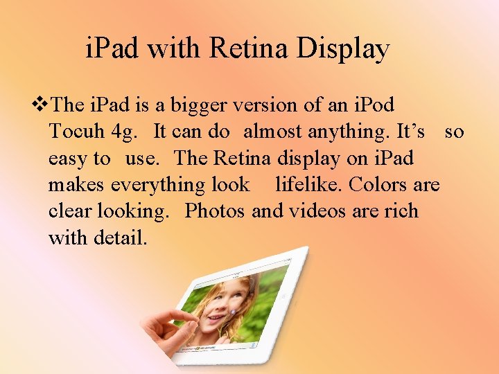 i. Pad with Retina Display v. The i. Pad is a bigger version of