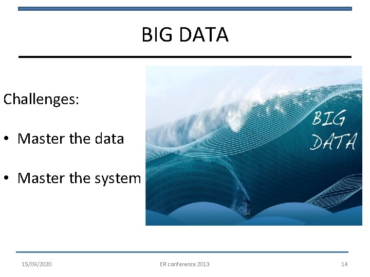 BIG DATA Challenges: • Master the data • Master the system 15/09/2020 ER conference