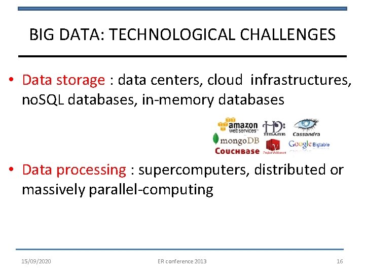 BIG DATA: TECHNOLOGICAL CHALLENGES • Data storage : data centers, cloud infrastructures, no. SQL