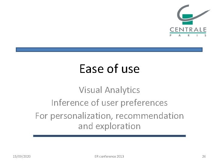 Ease of use Visual Analytics Inference of user preferences For personalization, recommendation and exploration